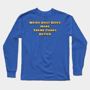 Weird Boat Rides Make Theme Parks Better Long Sleeve T-Shirt